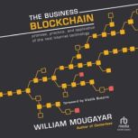 The Business Blockchain Promise, Practice, and Application of the Next Internet Technology, William Mougayar