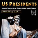 US Presidents Abraham Lincoln, George Washington, and Andrew Jackson, Kelly Mass