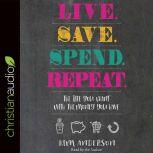 Live. Save. Spend. Repeat. The Life You Want with the Money You Have, Kim Anderson