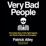 Very Bad People The Inside Story of the Fight Against the World’s Network of Corruption