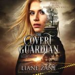 The Covert Guardian Prequel to The Elioud Legacy series, Liane Zane