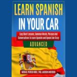 LEARN SPANISH IN YOUR CAR ADVANCED Easy Short Lessons, Common Words, Phrases And Conversations To Learn Spanish and Speak Like Crazy, Michael Patrick Noble, Paul Jackson Anderson