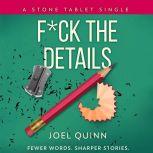 F*ck the Details Fewer words. Sharper stories., Joel Quinn