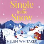 Single in the Snow The perfect enemies-to-lovers romcom for Christmas 2022!, Helen Whitaker
