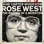 ROSE WEST: The Making of a Monster, Jane Carter Woodrow