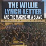 The Willie Lynch Letter and The Making of a Slave, Willie Lynch