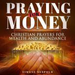 PRAYING FOR MONEY Christian prayers for wealth and abundance, simone nespolo