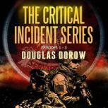 The Critical Incident Series, Episodes 1 - 3: SuperCell, Free Fall, Lost Art, Douglas Dorow