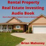 Rental Property Real Estate Investing Audio Book How to Buy Finance Rehab & Invest in Rental Properties, Brian Mahoney