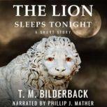 Lion Sleeps Tonight, The - A Short Story, T. M. Bilderback