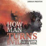 HOW MAN TURNS EVIL HUMANITY'S DARK SIDE, Jordan Preston