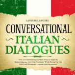 Conversational Italian Dialogues Over 100 Conversations and Short Stories to Learn the Italian Language. Grow Your Vocabulary Whilst Having Fun with Daily Used Phrases and Language Learning Lessons!, Language Mastery