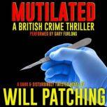 Mutilated A British Crime Thriller, Will Patching