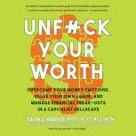 Unf*ck Your Worth Overcome Your Money Emotions, Value Your Own Labor, and Manage Financial Freak-outs in a Capitalist Hellscape, Faith G. Harper