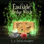 Eastside Hedge Witch A Paranormal Women's Fiction, T.J. Deschamps