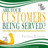 Are Your Customers Being Served? How to Boost Profits by Delivering Exceptional Customer Service, Pauline Rowson