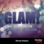 Glam! Bowie, Bolan and the Glitter Revolution, Barney Hoskyns