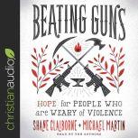 Beating Guns Hope for People Who Are Weary of Violence, Shane Claiborne