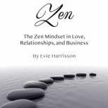 Zen The Zen Mindset in Love, Relationships, and Business