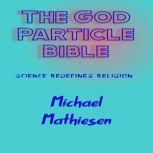 The God Particle Bible, Michael Mathiesen