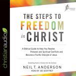 The Steps to Freedom in Christ A Biblical Guide to Help You Resolve Personal and Spiritual Conflicts and Become a Fruitful Disciple of Jesus, Neil T. Anderson