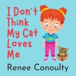 I Don't Think My Cat Loves Me, Renee Conoulty