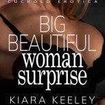 Big Beautiful Woman Surprise Cuckold Erotica, Kiara Keeley