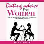 Dating Advice for Women Dating With Dignity, 20 Winning Dating Tips for Women of All Ages, Rina Mcnally