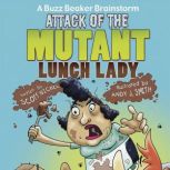 Attack of the Mutant Lunch Lady A Buzz Beaker Brainstorm, Scott Nickel