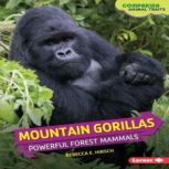 Mountain Gorillas Powerful Forest Mammals, Rebecca E. Hirsch