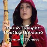 Druid Twilight: Destiny Unbound, Gerry C Starnes