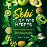 Dr Sebi Cure For Herpes Discover The Best Ways To Cure Herpes Virus By Using Natural Foods And Herbs, And Learn To Treat HIV, Cancer, Diabetes And Other Diseases With The Alkaline Diet, Aaron Stone
