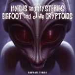 Myths and Mysteries: Bigfoot and Other Cryptids, Raphael Terra