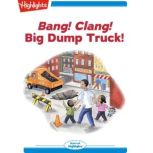Bang! Clang! Big Dump Truck!, Charlotte Gunnufson
