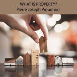 What is Property?, Pierre Joseph Proudhon