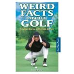 Weird Facts About Golf Strange, Wacky and Hilarious Stories, Steve Drake