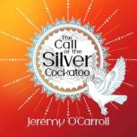 Call of the Silver Cockatoo, Jeremy O'Carroll