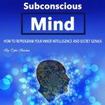 Subconscious Mind How to Reprogram Your Inner Intelligence and Secret Genius, Tyler Bordan