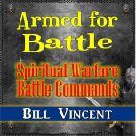 Armed for Battle Spiritual Warfare Battle Commands, Bill Vincent