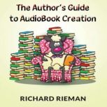 The Author's Guide to Audiobook Creation, Richard Rieman