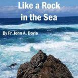 Like a Rock in the Sea And Other Short Stories and Essays, Fr. John A. Doyle