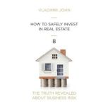 How to Safely Invest in Real Estate, Vladimir John