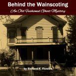 Behind the Wainscoting, Richard K. Flowers