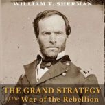 The Grand Strategy of the War of the Rebellion, William T. Sherman
