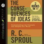 The Consequences of Ideas Understanding the Concepts that Shaped Our World, R. C. Sproul
