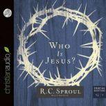 Who Is Jesus?, R. C. Sproul