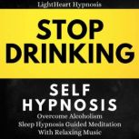 Stop Drinking Self-Hypnosis Overcome Alcoholism , Sleep Hypnosis Guided Meditation With Relaxing Music, LightHeart Hypnosis