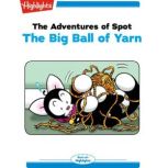 The Big Ball of Yarn The Adventures of Spot, Marileta Robinson