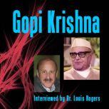 Gopi Krishna: An Interview with Louis Rogers A Personal Experience of Kundalini, Gopi Krishna