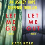 An Ashley Hope Suspense Thriller Bundle:  Let Me Go (#1) and Let Me Out (#2), Kate Bold
